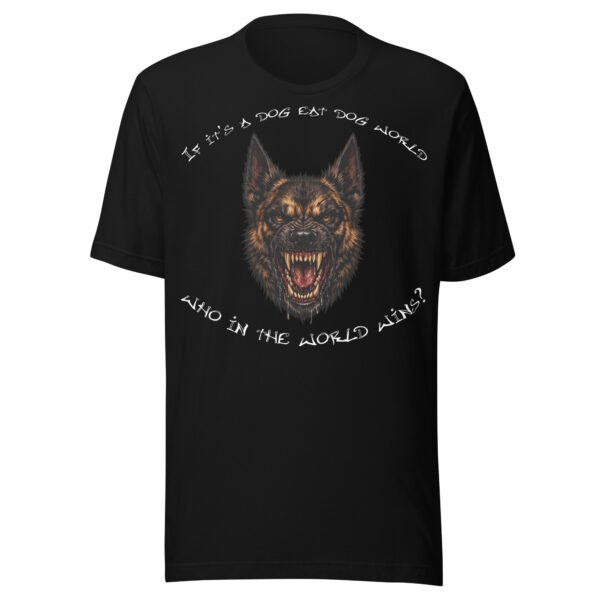 Belgian Malinois Dog Lover T-Shirt – "If it's a dog eat dog world, who in the world wins?" Fierce Dog World Graphic Tee