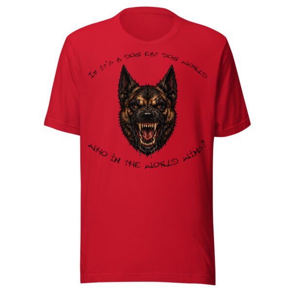 Belgian Malinois Dog Lover T-Shirt – "If it's a dog eat dog world, who in the world wins?" Fierce Dog World Graphic Tee