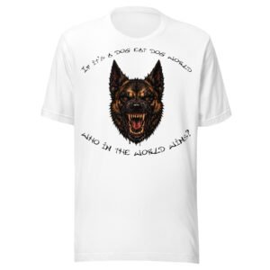 Belgian Malinois Dog Lover T-Shirt – "If it's a dog eat dog world, who in the world wins?" Fierce Dog World Graphic Tee