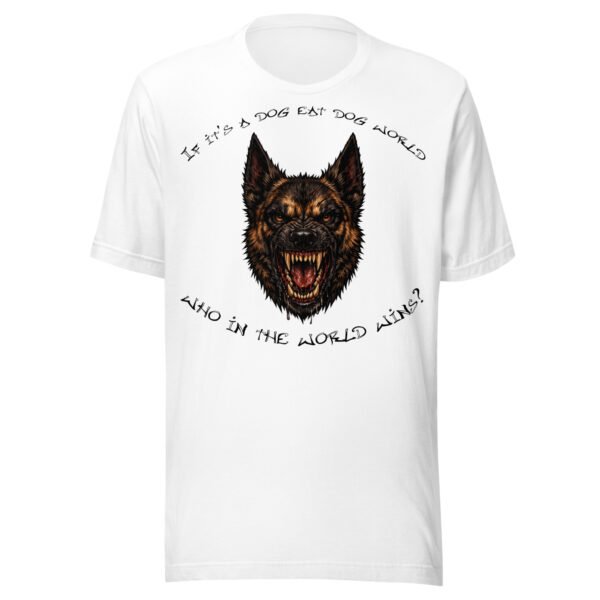 Belgian Malinois Dog Lover T-Shirt – "If it's a dog eat dog world, who in the world wins?" Fierce Dog World Graphic Tee