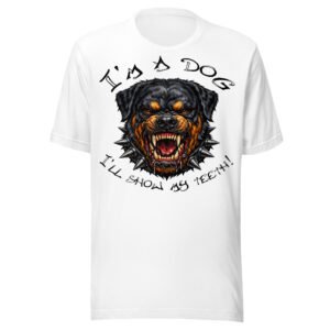 Rottweiler Dog Lover T-Shirt – “I’m a Dog, I’ll Show My Teeth!” Fierce Rottweiler Dog Graphic Tee
