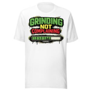 Grinding Not Complaining Green Bar T-Shirt