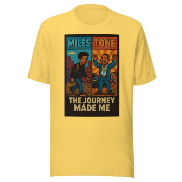 Miles Tone - "The Journey Made Me" Motivational Milestone Celebration T-Shirt